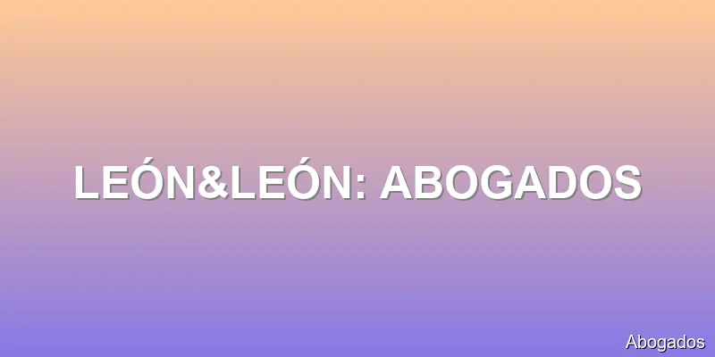 LEÓN&LEÓN: ABOGADOS