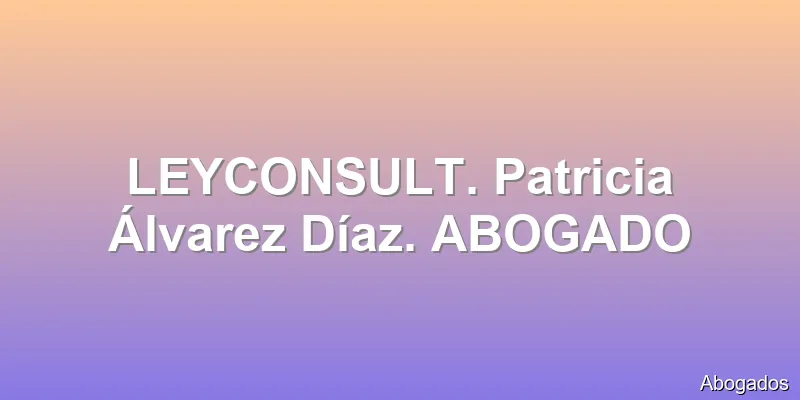 LEYCONSULT. Patricia Álvarez Díaz. ABOGADO