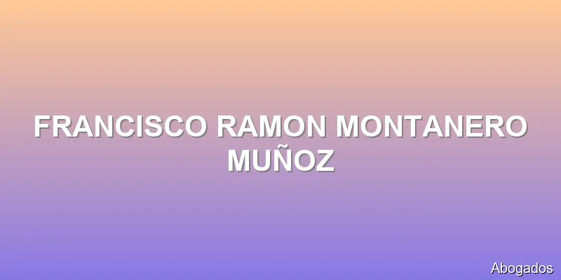 FRANCISCO RAMON MONTANERO MUÑOZ