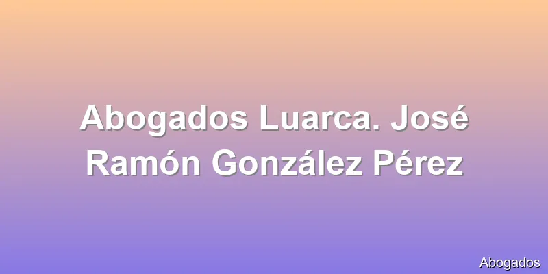 Abogados Luarca. José Ramón González Pérez