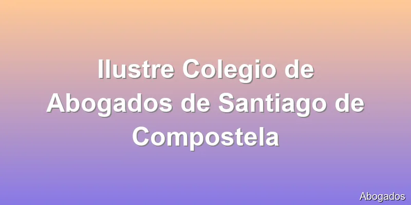 Ilustre Colegio de Abogados de Santiago de Compostela