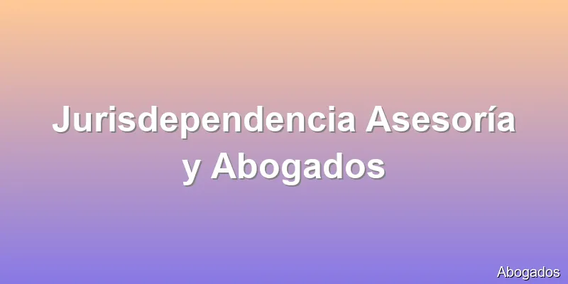 Jurisdependencia Asesoría y Abogados