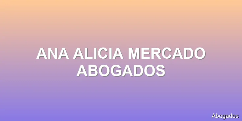 ANA ALICIA MERCADO ABOGADOS