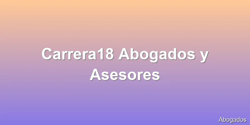 Carrera18 Abogados y Asesores