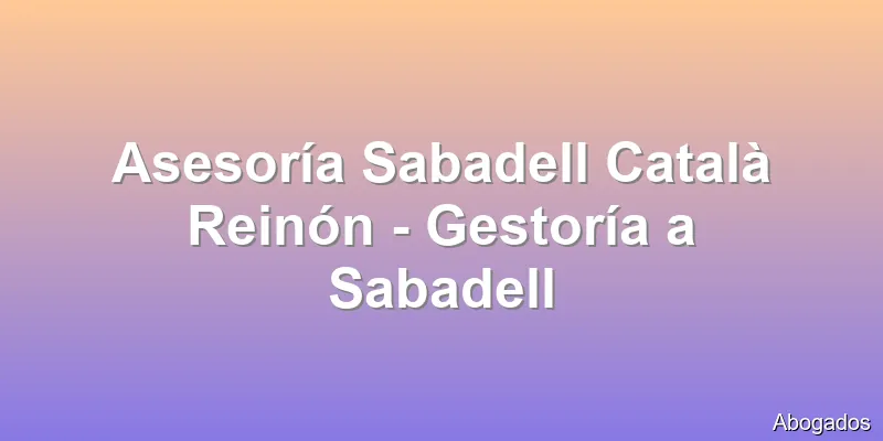 Asesoría Sabadell Català Reinón - Gestoría a Sabadell