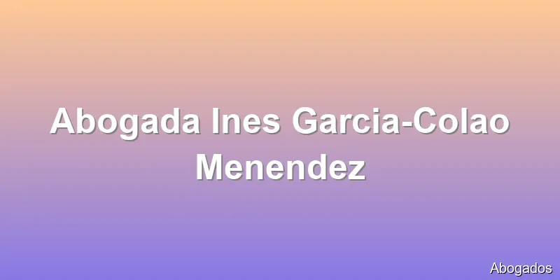 Abogada Ines Garcia-Colao Menendez