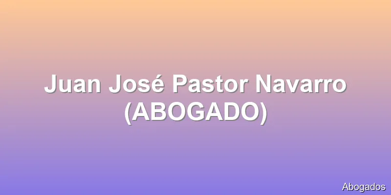 Juan José Pastor Navarro (ABOGADO)