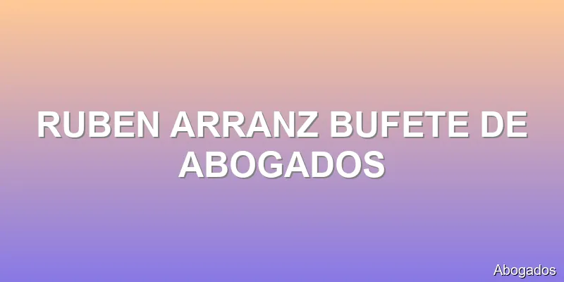 RUBEN ARRANZ BUFETE DE ABOGADOS