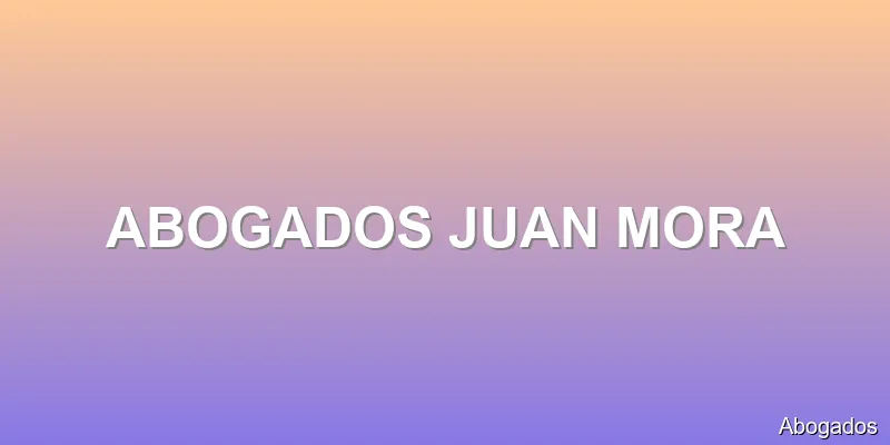 ABOGADOS JUAN MORA