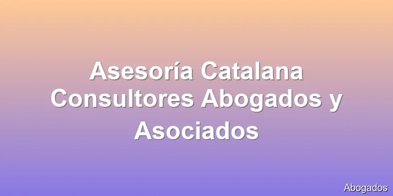 Asesoría Catalana Consultores Abogados y Asociados