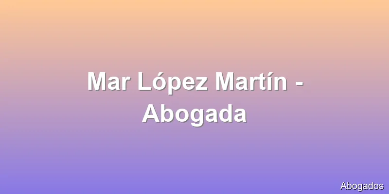 Mar López Martín - Abogada