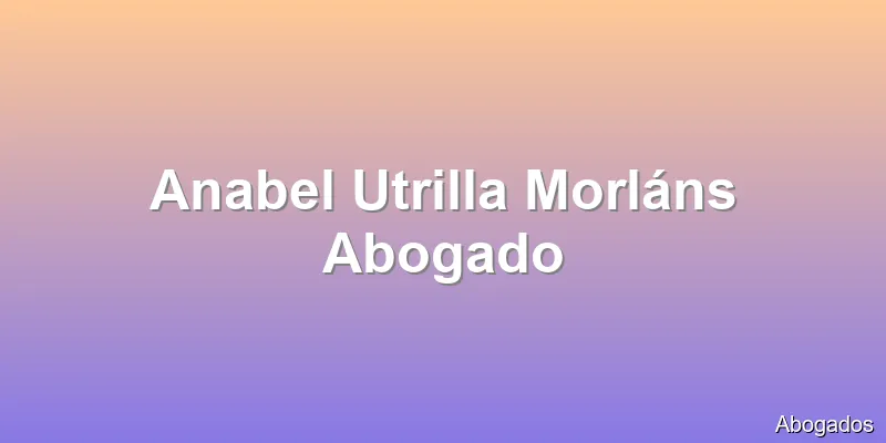 Anabel Utrilla Morláns Abogado