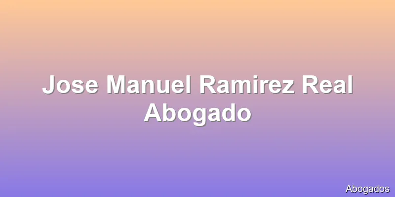 Jose Manuel Ramirez Real Abogado