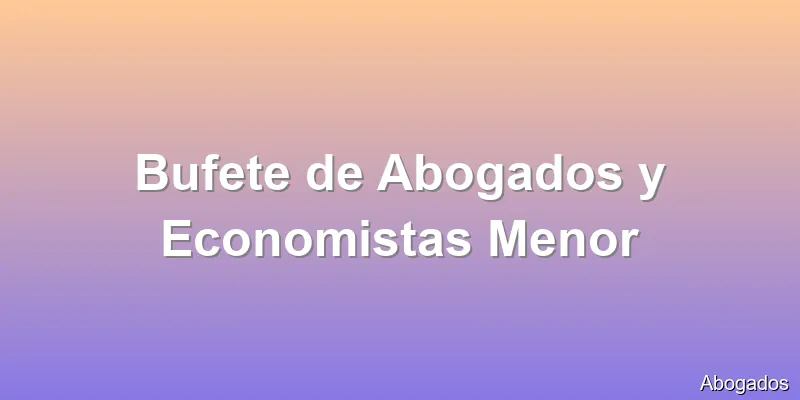 Bufete de Abogados y Economistas Menor