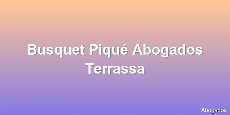 Busquet Piqué Abogados Terrassa