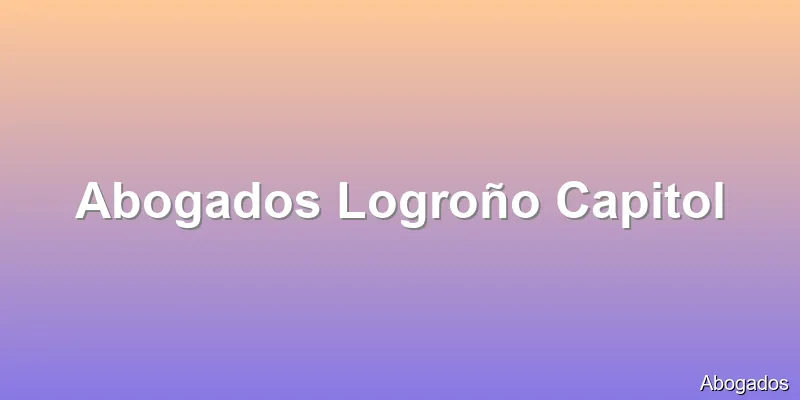 Abogados Logroño Capitol