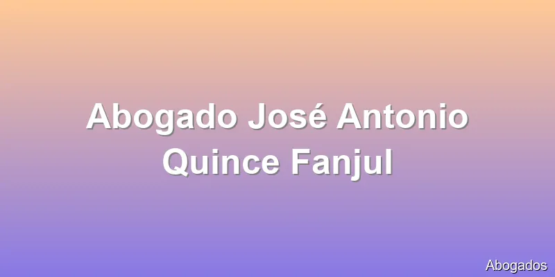 Abogado José Antonio Quince Fanjul