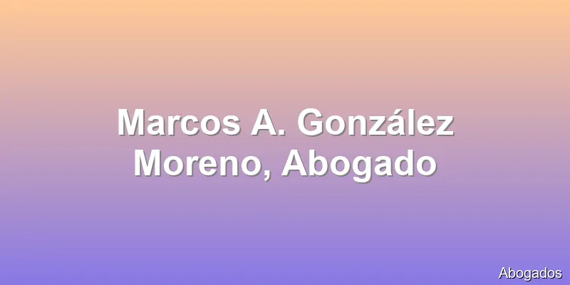 Marcos A. González Moreno, Abogado