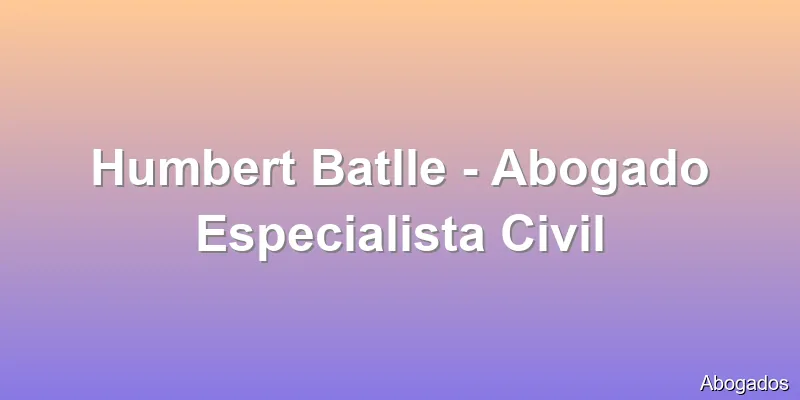 Humbert Batlle - Abogado Especialista Civil