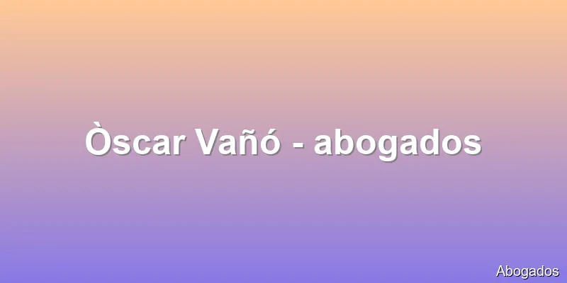 Òscar Vañó - abogados