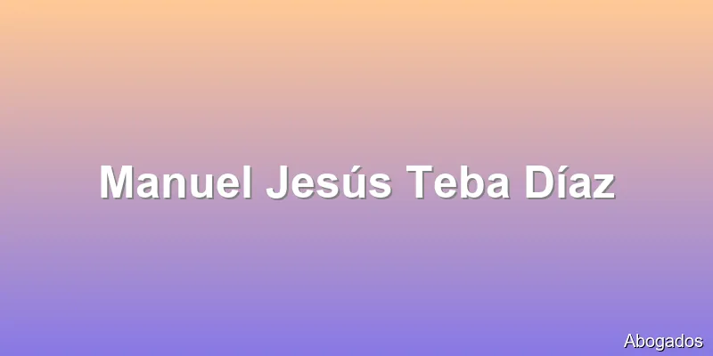 Manuel Jesús Teba Díaz