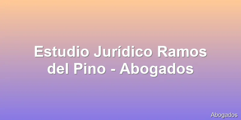Estudio Jurídico Ramos del Pino - Abogados