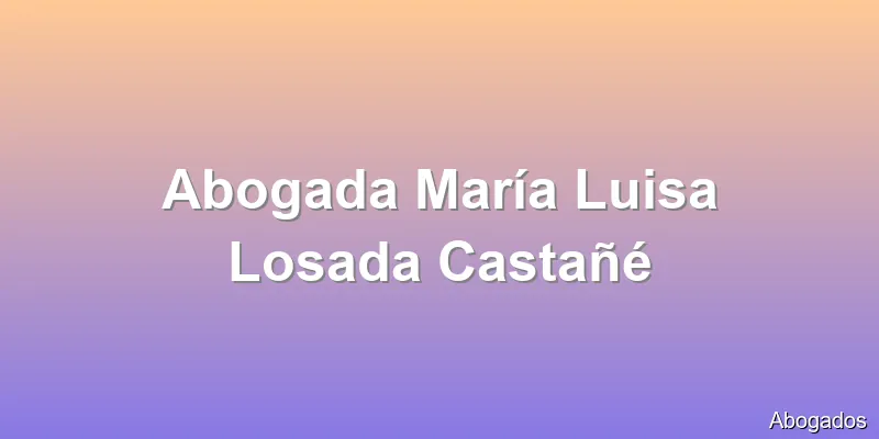 Abogada María Luisa Losada Castañé