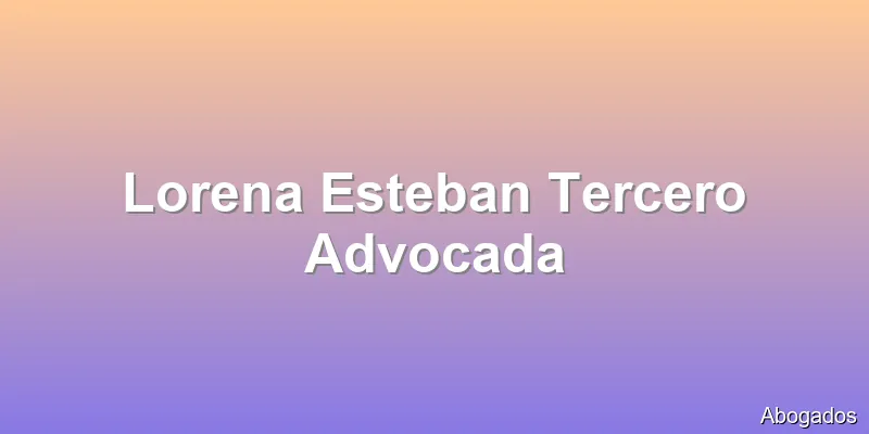 Lorena Esteban Tercero Advocada