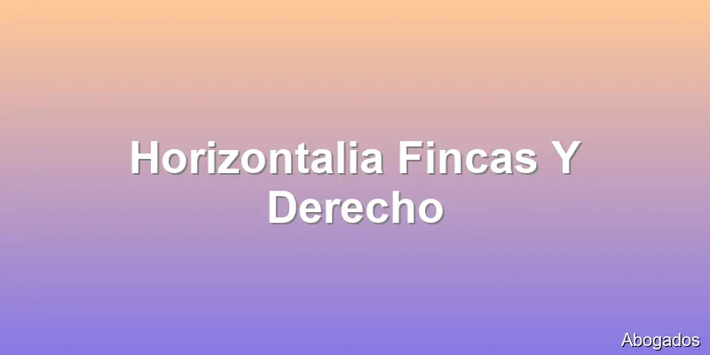 Horizontalia Fincas Y Derecho
