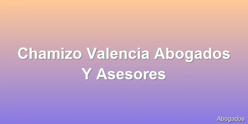 Chamizo Valencia Abogados Y Asesores