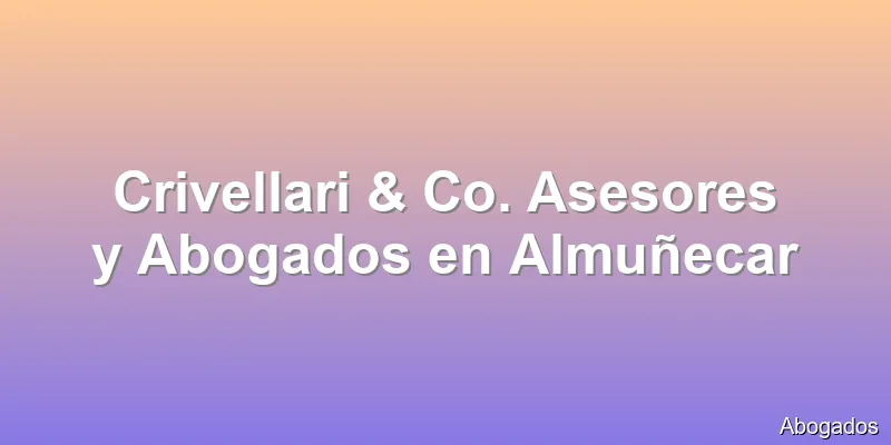 Crivellari & Co. Asesores y Abogados en Almuñecar