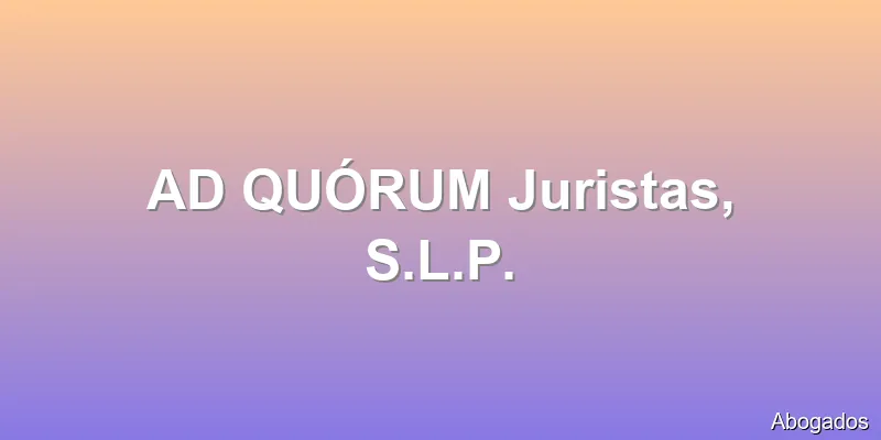 AD QUÓRUM Juristas, S.L.P.