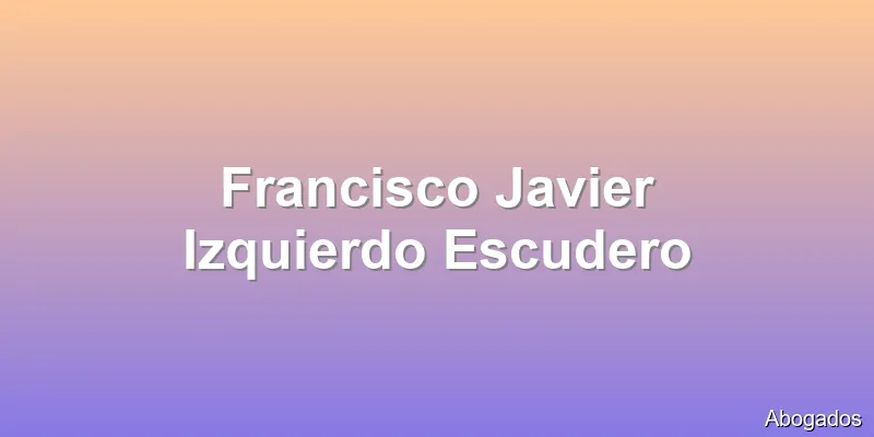 Francisco Javier Izquierdo Escudero