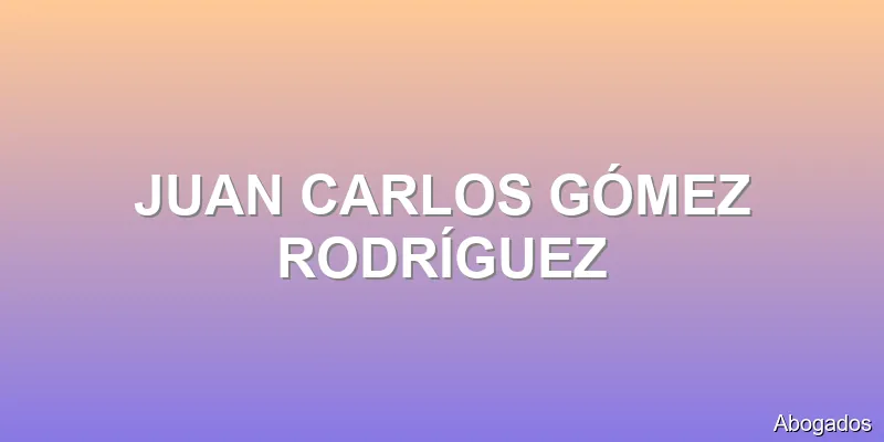 JUAN CARLOS GÓMEZ RODRÍGUEZ