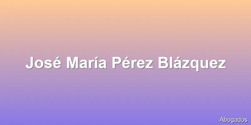 José María Pérez Blázquez