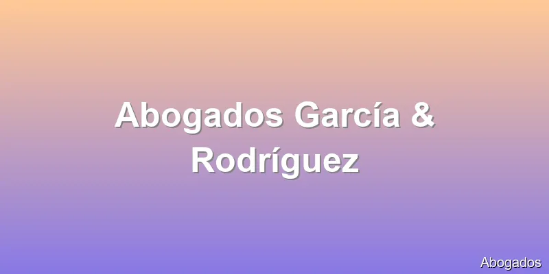Abogados García & Rodríguez