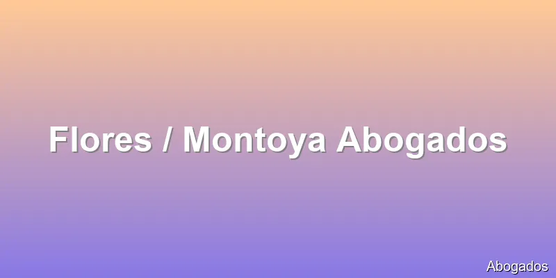 Flores / Montoya Abogados