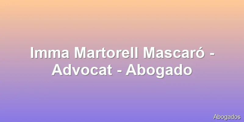 Imma Martorell Mascaró - Advocat - Abogado