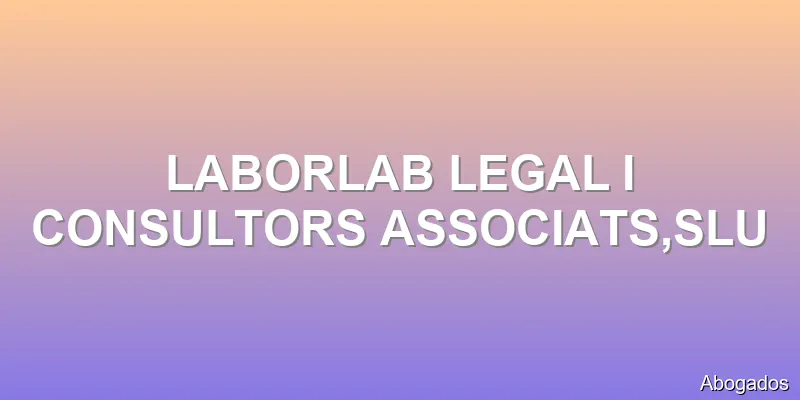 LABORLAB LEGAL I CONSULTORS ASSOCIATS,SLU