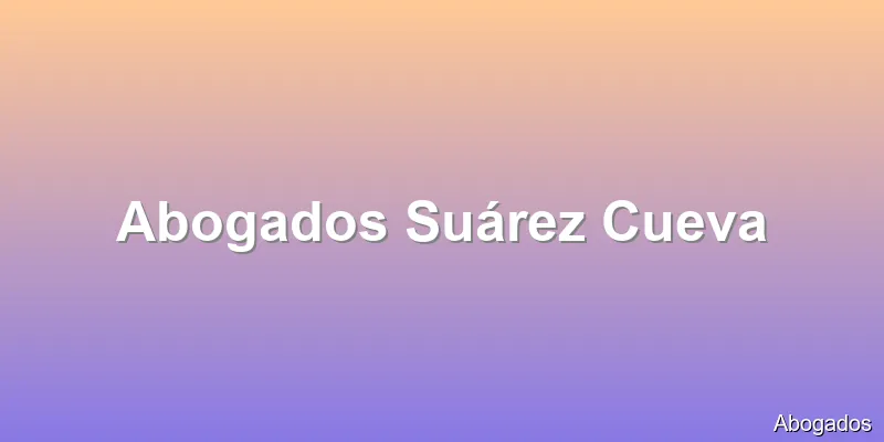 Abogados Suárez Cueva
