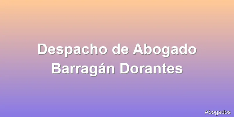 Despacho de Abogado Barragán Dorantes