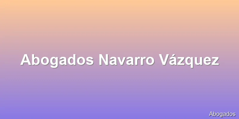 Abogados Navarro Vázquez