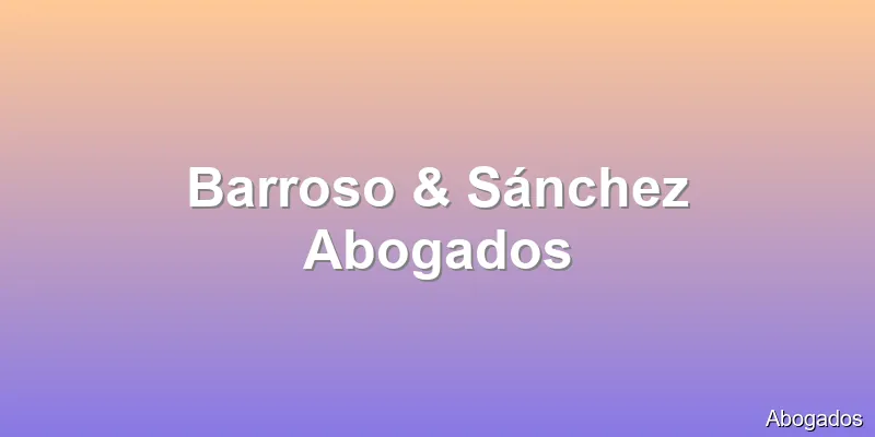 Barroso & Sánchez Abogados