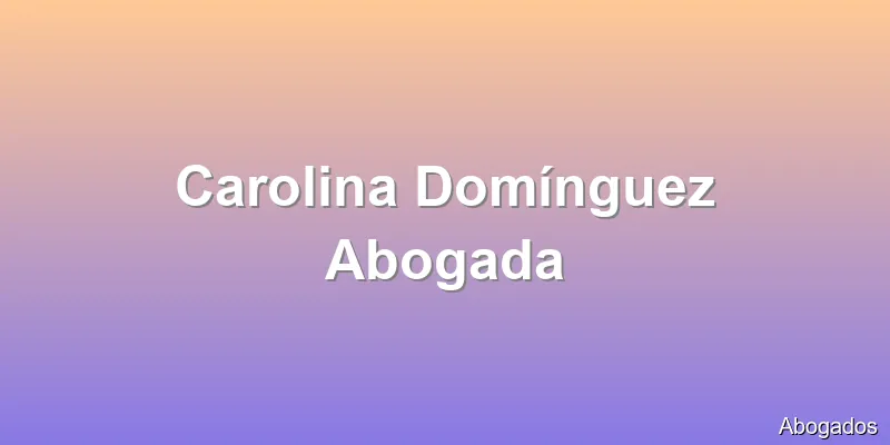 Carolina Domínguez Abogada