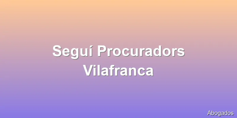 Seguí Procuradors Vilafranca