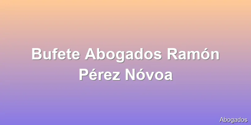 Bufete Abogados Ramón Pérez Nóvoa