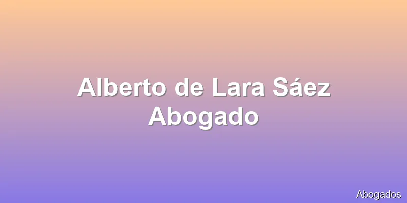 Alberto de Lara Sáez Abogado