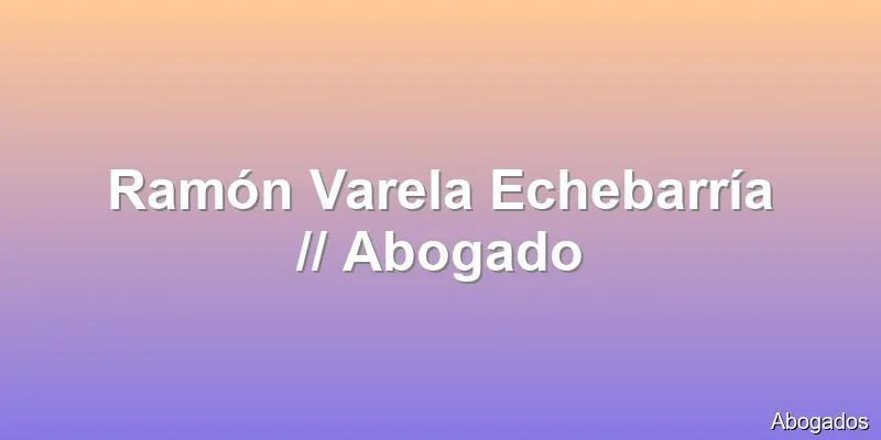Ramón Varela Echebarría // Abogado