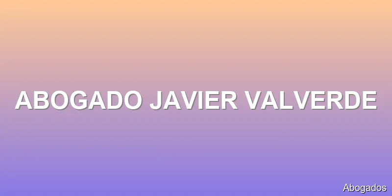 ABOGADO JAVIER VALVERDE