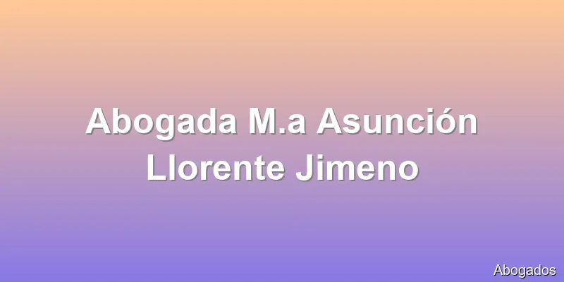 Abogada M.a Asunción Llorente Jimeno